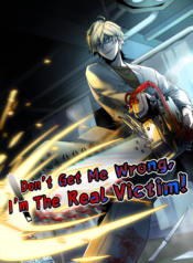 Don’t Get Me Wrong, I’m The Real Victim!