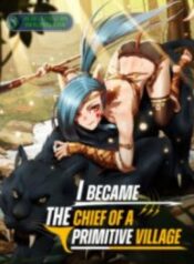I Became The Chief Of A Primitive Village