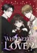 Who Needs Love