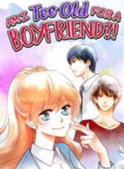 Am I Too Old for a Boyfriend-!