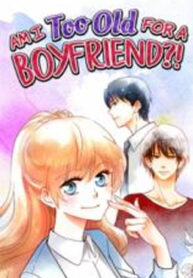 Am I Too Old for a Boyfriend-!