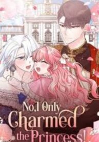 No I Only Charmed the Princess!